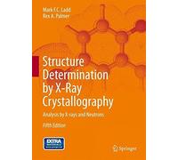 Structure Determination by X-ray Crystallography: Analysis by X-rays and Neutrons by Mark Ladd (2013-05-01)