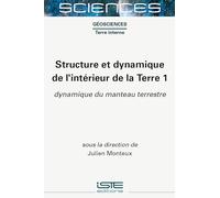 Structure Et Dynamique de l'Intã(c)Rieur de la Terre 1: Dynamique Du Manteau Terrestre