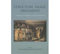 Structure, Image, Ornament: Architectural Sculpture in the Greek World