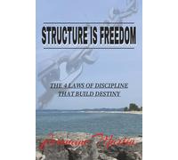 Structure Is Freedom: The 4 Laws of Discipline That Build Destiny