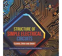 Structure of Simple Electrical Circuits: Closed, Open and Short | Electric Generation Grade 5 | Children's Electricity Books