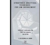 Structured Analytical Techniques for Law Enforcement: Tradecraft Coursework and Table Top Exercises 2nd Edition