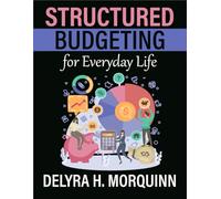 Structured Budgeting for Everyday Life: Structured Budgeting Systems to Help Build Confidence and Control Over Everyday Financial Decisions