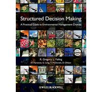 Structured Decision Making - A Practical Guide to Environmental Management Choices