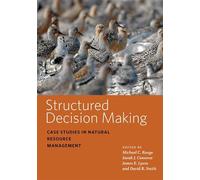 Structured Decision Making - Case Studies in Natural Resource Management (Wildlife Management and Conservation)