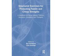 Structured Exercises for Promoting Family and Group Strengths: A Handbook for Group Leaders, Trainers, Educators, Counselors, and Therapists (Haworth Marriage & the Family)