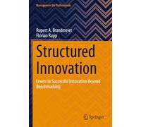 Structured Innovation: Levers to Successful Innovation Beyond Benchmarking (Management for Professionals)