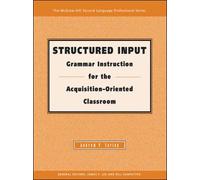 STRUCTURED INPUT: GRAMMAR INSTRUCTION FOR THE ACQUISITION ORIENTED CLASSROOM (THE MCGRAW-HILL SECOND LANGUAGE PROFESSIONAL SERIES. PERSPECTIVES ON THEORY AND RESEARCH)