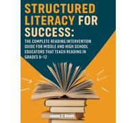 Structured Literacy for Success: The Complete Reading Intervention Guide for Middle and High School Educators That Teach Reading In Grades 6-12 ... ... For Middle School And High School)