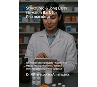 Structured & Long Essay Question Bank for Pharmacology: For Medical Undergraduates - Aligned with Medical Faculty past Papers, National Prescribing Policies & WHO Guidance