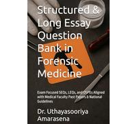 Structured & Long Essay Question Bank in Forensic Medicine: Exam Focused SEQs, LEQs, and OSPEs Aligned with Medical Faculty Past Papers & National Guidelines