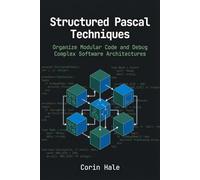 Structured Pascal Techniques: Organize Modular Code and Debug Complex Software Architectures (Practical Systems Programming with Pascal)