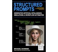 Structured Prompts: For Generative Artificial Intelligence, Simulations, and Workflow Automation (Mepso Media Bot Development Series)