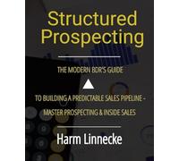 Structured Prospecting : The Modern BDR’s Guide to Building a Predictable Sales Pipeline - Master Prospecting & Inside Sales: Spanish version