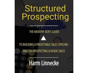Structured Prospecting : The Modern BDR’s Guide to Building a Predictable Sales Pipeline - Master Prospecting & Inside Sales: Spanish version