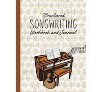 Structured Songwriting Workbook and Journal: Gift for Songwriters All Ages with Idea Brainstorming Space, Staff Lines, Detailed Areas for Verses, Pre-Chorus, Chorus, Bridge, and more