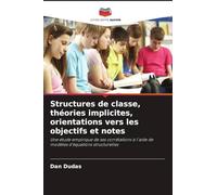 Structures de classe, théories implicites, orientations vers les objectifs et notes: Une étude empirique de ses corrélations à l'aide de modèles d'équations structurelles