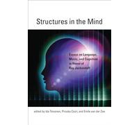 Structures in the Mind: Essays on Language, Music, and Cognition in Honor of Ray Jackendoff (The MIT Press)