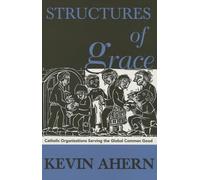 Structures of Grace: Catholic Organizations and the Global Common Good
