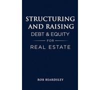 Structuring and Raising Debt & Equity for Real Estate