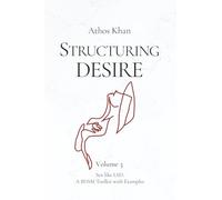 Structuring Desire: Sex like LSD: A BDSM Toolkit with Examples