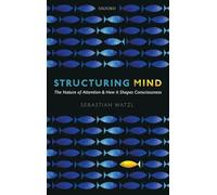 Structuring Mind – The Nature of Attention and How It Shapes Consciousness