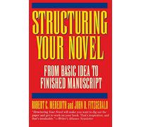 Structuring Your Novel: From Basic Idea to Finished Manuscript