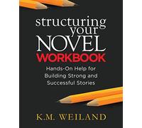 Structuring Your Novel Workbook: Hands-On Help for Building Strong and Successful Stories: 5 (Helping Writers Become Authors)
