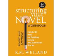 Structuring Your Novel Workbook (Revised & Expanded 2nd Edition): Hands-On Help for Building Strong and Successful Stories (Helping Writers Become Authors)