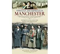 Struggle and Suffrage in Manchester: Women's Lives and the Fight for Equality (Struggle and Suffrage)