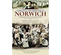 Struggle and Suffrage in Norwich: Women's Lives and the Fight for Equality