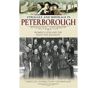 Struggle and Suffrage in Peterborough: Women's Lives and the Fight for Equality