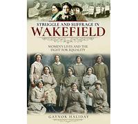 Struggle and Suffrage in Wakefield: Women's Lives and the Fight for Equality