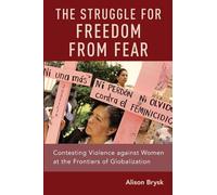STRUGGLE FOR FREEDOM FROM FEAR P: Contesting Violence against Women at the Frontiers of Globalization
