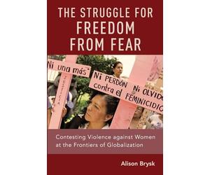 STRUGGLE FOR FREEDOM FROM FEAR P: Contesting Violence against Women at the Frontiers of Globalization