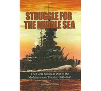 Struggle for the Middle Sea: The Great Navies at War in the Mediterranean Theater, 1940-1945