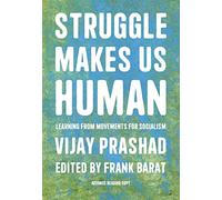 Struggle Is What Makes Us Human: Learning from Movements for Socialism
