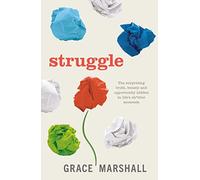 Struggle: The surprising truth, beauty and opportunity hidden in life's sh*ttier moments