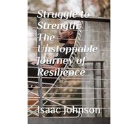 Struggle to Strength: The Unstoppable Journey of Resilience