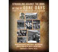 Struggling Against the Odds of the Bygone Days: An Autobiography, Diary, Notes, and Survival Guide by One of the South’s Native Sons?