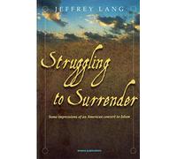 Struggling to Surrender: Some Impressions of an American Convert to Islam