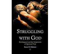 Struggling with God: Kierkegaard and the Temptation of Spiritual Trial (N/A)