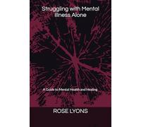 Struggling with Mental Illness Alone: A Guide to Mental Health and Healing