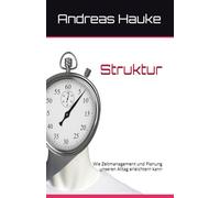 Struktur: Wie Zeitmanagement und Planung unseren Alltag erleichtern kann