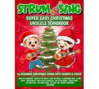 Strum & Sing - Super Easy Christmas Ukulele Songbook: 36 Beginner Christmas Songs with Chords & Lyrics (Beginner Ukulele Songbooks)