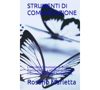 STRUMENTI DI COMUNICAZIONE: L'Arte della Comunicazione: Guida Pratica alla PNL e all'Influenza Etica per il Successo Personale e Professionale. (CRESCITA PROFESSIONALE)