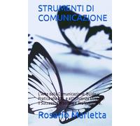 STRUMENTI DI COMUNICAZIONE: L'Arte della Comunicazione: Guida Pratica alla PNL e all'Influenza Etica per il Successo Personale e Professionale. (CRESCITA PROFESSIONALE)
