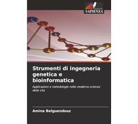 Strumenti di ingegneria genetica e bioinformatica: Applicazioni e metodologie nelle moderne scienze della vita