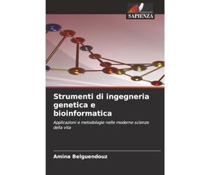 Strumenti di ingegneria genetica e bioinformatica: Applicazioni e metodologie nelle moderne scienze della vita