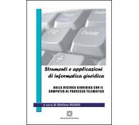 Strumenti e applicazioni di informatica giuridica. Dalla ricerca giuridica con il computer al processo telematico.